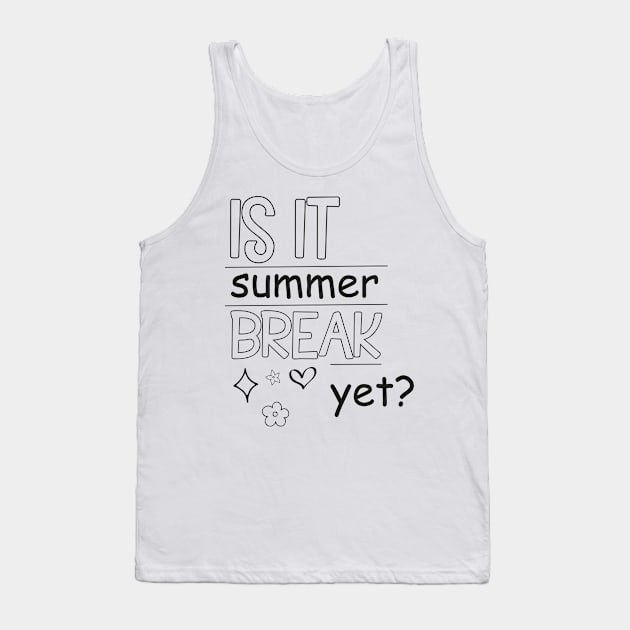 Is It Summer Break Yet ?, Kids Summer, Last Day Of School, Summer Teacher, Teacher End Of Year Tank Top by LaroyaloTees